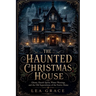 The Haunted Christmas House