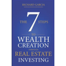 The Seven 7 Steps To Wealth Creation Through Real Estate Investing