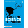 Teaching Science Thinking: Using Scientific Reasoning in the Classroom