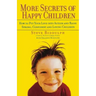 More Secrets of Happy Children: How to Put Your Love Into Action and Raise Strong, Confident and Loving Children