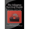 The Adoptee Survival Guide: Adoptees Share Their Wisdom and Tools