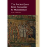 The Ancient Jews from Alexander to Muhammad