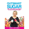 Outsmart Sugar: How To Retrain Your Brain To Kick the Sugar Habit