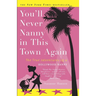 You'll Never Nanny in This Town Again: The True Adventures of a Hollywood Nanny