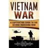 Vietnam War: A Captivating Guide to the Second Indochina War