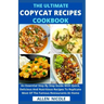 The Ultimate Copycat Recipes Cookbook: An Essential Step By Step Guide With Quick, Delicious And Nutritious Recipes To Replicate Most Of The Famous Re
