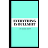 Everything is bullshit