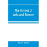 The armies of Asia and Europe: embracing official reports on the armies of Japan, China, India, Persia, Italy, Russia, Austria, Germany, France, and