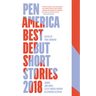 PEN America Best Debut Short Stories 2018