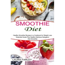 Smoothie Diet: Healthy Smoothie Recipes in a Cookbook for Weight Loss (Essential Guide Plus Healthy Delicious Ketogenic Diet Smoothie