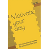 Motivate your day: 365 motivational quotes for every day of the year
