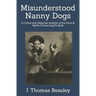 Misunderstood Nanny Dogs: A Critical and Objective Analysis of the Facts & Myths Concerning Pit Bulls