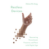 Restless Devices: Recovering Personhood, Presence, and Place in the Digital Age