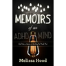 Memoirs of an ADHD Mind: God Was a Genius in the Way He Made Me