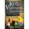Keto Vegetarian Cookbook: 30 days meal plan, breakfast, lunch, dinner, 90 recipes with nutritional value