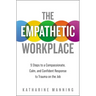 The Empathetic Workplace: 5 Steps to a Compassionate, Calm, and Confident Response to Trauma on the Job