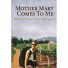 Mother Mary Comes To Me: Words of Wisdom from Medjugorje
