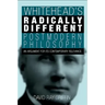 Whitehead's Radically Different Postmodern Philosophy: An Argument for Its Contemporary Relevance