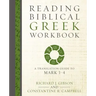 Reading Biblical Greek Workbook: A Translation Guide to Mark 1-4