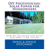 DIY Photovoltaic Solar Power for Homeowners: How We Designed and Built Our Own 8 kW System