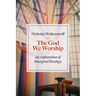 The God We Worship: An Exploration of Liturgical Theology
