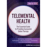 Telemental Health: The Essential Guide to Providing Successful Online Therapy