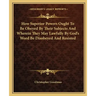 How Superior Powers Ought to Be Obeyed by Their Subjects and Wherein They May Lawfully by God's Word Be Disobeyed and Resisted