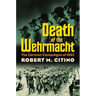 Death of the Wehrmacht: The German Campaigns of 1942
