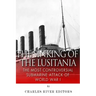 The Sinking of the Lusitania: The Most Controversial Submarine Attack of World War I