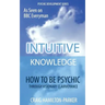 Psychic Development: INTUITIVE KNOWLEDGE: How to be Psychic Through Visionary Clairvoyance