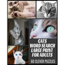 Cats Word Search Large Print for Adults: All the Breeds Behaviors and Things We Love about Our Beloved Cats - 60 Word Find Puzzles with Cleverly Hidde