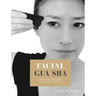 Facial Gua sha: A Step-by-step Guide to a Natural Facelift (Revised)