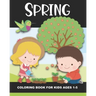 Spring Coloring Book for Kids Ages 1-5: Color Beautiful Pictures from the Season of Spring! - Fun and Simple Images Aimed at Preschoolers & Toddlers.