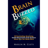 Brain Buzzed: How The Brain Changes Itself and Deceives Us - Essential Insights Everyone Should Know About How Our Minds Work.