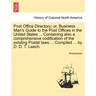 Post Office Directory; Or, Business Man's Guide to the Post Offices in the United States ... Containing Also a Comprehensive Codification of the Exist