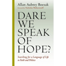 Dare We Speak of Hope?: Searching for a Language of Life in Faith and Politics
