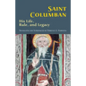 Saint Columban: His Life, Rule, and Legacy Volume 270