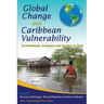Global Change and Caribbean Vulnerability: Environment, Economy and Society at Risk