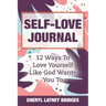 Self-Love Journal: 12 Ways To Love Yourself Like God Wants You To