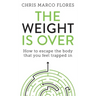 The Weight Is Over: How to escape the body that you feel trapped in