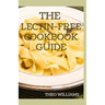 The Lectin Free Cookbook Guide: The Ultimate Lectin Free Guide for Beginners Lose Weight, Reduce Inflammation and Feel Good