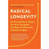 Radical Longevity: The Powerful Plan to Sharpen Your Brain, Strengthen Your Body, and Reverse the Symptoms of Aging