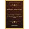 Guide For Nut Cookery: Together With A Brief History Of Nuts And Their Food Values (1898)