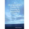 A Chiropractor's Guide To Owning A Successful Clinic