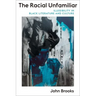The Racial Unfamiliar: Illegibility in Black Literature and Culture