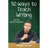 Fifty Ways to Teach Writing: Tips for ESL/EFL Teachers
