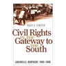 Civil Rights in the Gateway to the South: Louisville, Kentucky, 1945-1980