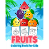 Fruits Coloring Book for Kids: Kids Coloring Book Filled with Fruits Designs, Cute Gift for Boys and Girls Ages 4-8