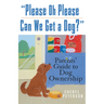 Please, Oh Please Can We Get a Dog: Parents' Guide to Dog Ownership