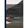 History Of Scandinavia: From The Early Times Of The Northmen And Vikings To The Present Day